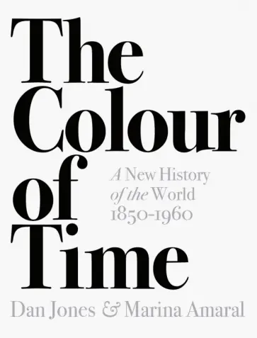 Jones, Амарал - The Colour of Time. A New History of the World, 1850-1960 Jones, Амарал - The Colour of Time. A New History of the World, 1850-1960 обложка книги
