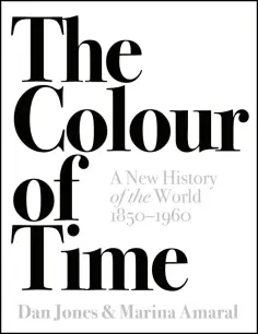Jones, Амарал - The Colour of Time. A New History of the World, 1850-1960 обложка книги