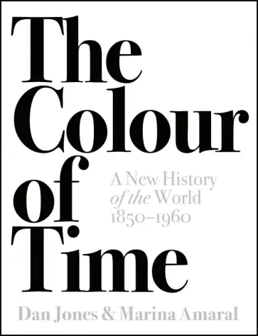 Jones, Амарал - The Colour of Time. A New History of the World, 1850-1960 Jones, Амарал - The Colour of Time. A New History of the World, 1850-1960 обложка книги