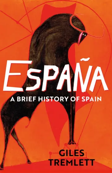 Giles Tremlett - Espana. A Brief History of Spain Giles Tremlett - Espana. A Brief History of Spain обложка книги