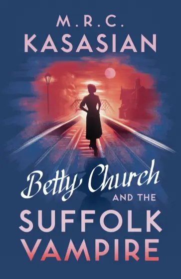 M.R.C. Kasasian - Betty Church and the Suffolk Vampire обложка книги