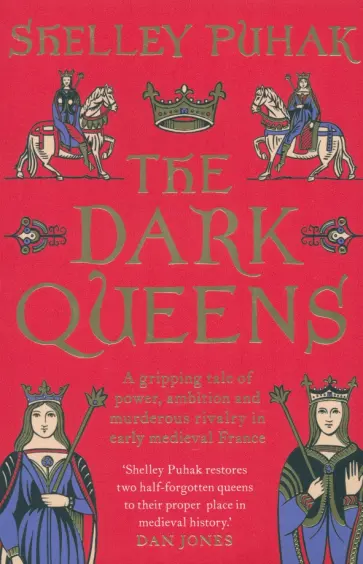 Shelley Puhak - The Dark Queens. A gripping tale of power, ambition and murderous rivalry in early medieval France Shelley Puhak - The Dark Queens. A gripping tale of power, ambition and murderous rivalry in early medieval France обложка книги