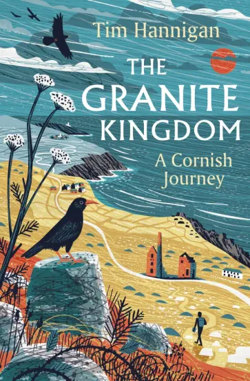Tim Hannigan - The Granite Kingdom. A Cornish Journey Tim Hannigan - The Granite Kingdom. A Cornish Journey обложка книги