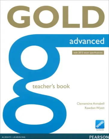 Annabell, Wyatt - Gold. Advanced. Teacher's Book with Online Testmaster. With 2015 Exam Specifications Annabell, Wyatt - Gold. Advanced. Teacher's Book with Online Testmaster. With 2015 Exam Specifications обложка книги