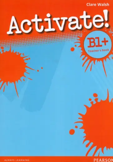 Clare Walsh - Activate! B1+. Teacher's Book Clare Walsh - Activate! B1+. Teacher's Book обложка книги