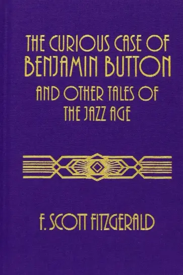 Francis Fitzgerald - The Curious Case of Benjamin Button and Other Tales of the Jazz Age Francis Fitzgerald - The Curious Case of Benjamin Button and Other Tales of the Jazz Age обложка книги