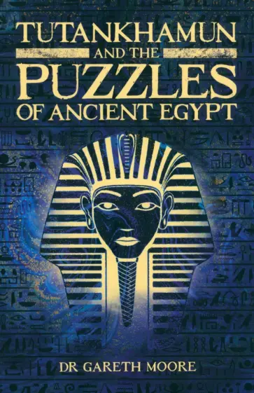 Gareth Moore - Tutankhamun and the Puzzles of Ancient Egypt обложка книги