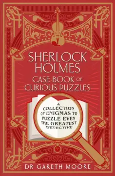 Gareth Moore - Sherlock Holmes Case-Book of Curious Puzzles Gareth Moore - Sherlock Holmes Case-Book of Curious Puzzles обложка книги