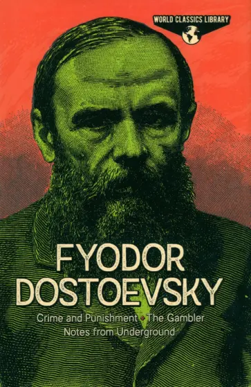 Fyodor Dostoevsky - Crime and Punishment, The Gambler, Notes from Underground Fyodor Dostoevsky - Crime and Punishment, The Gambler, Notes from Underground обложка книги