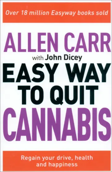 Carr, Dicey - The Easy Way to Quit Cannabis. Regain your drive, health and happiness Carr, Dicey - The Easy Way to Quit Cannabis. Regain your drive, health and happiness обложка книги