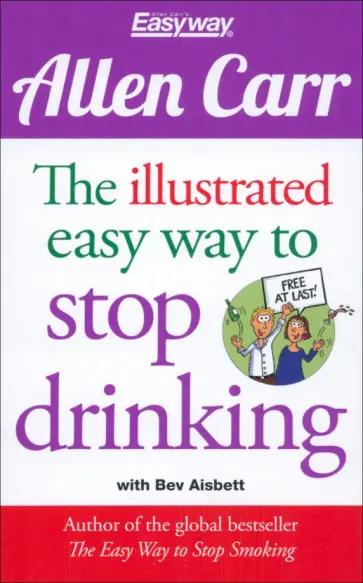 Allen Carr - The Illustrated Easy Way to Stop Drinking Allen Carr - The Illustrated Easy Way to Stop Drinking обложка книги
