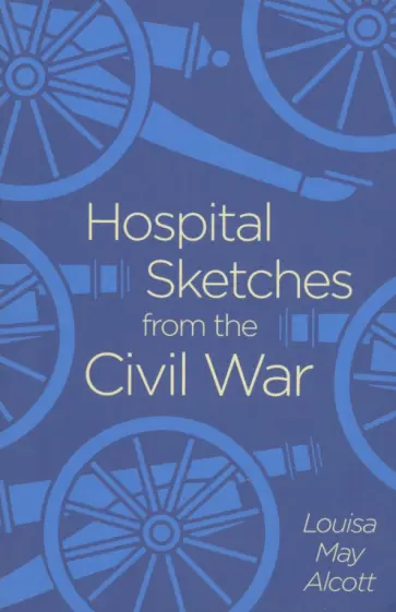 Louisa Alcott - Hospital Sketches from the Civil War обложка книги