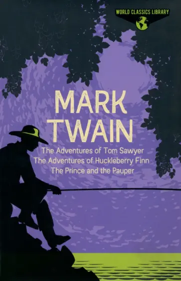 Mark Twain - The Adventures of Tom Sawyer, The Adventures of Huckleberry Finn, The Prince and the Pauper Mark Twain - The Adventures of Tom Sawyer, The Adventures of Huckleberry Finn, The Prince and the Pauper обложка книги