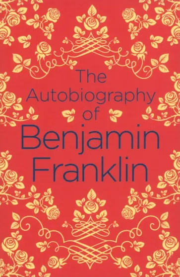 Benjamin Franklin - The Autobiography of Benjamin Franklin обложка книги