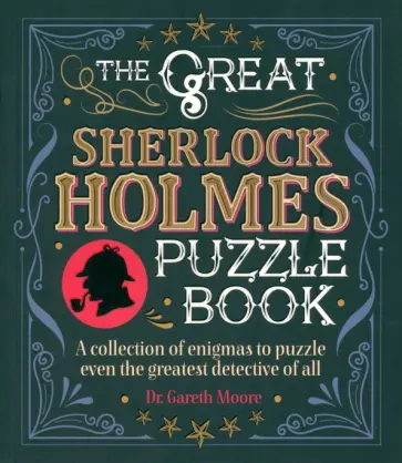 Gareth Moore - The Great Sherlock Holmes Puzzle Book. A Collection of Enigmas to Puzzle Even the Greatest Detectiv обложка книги