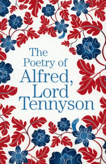 Alfred Tennyson - The Poetry of Alfred, Lord Tennyson Alfred Tennyson - The Poetry of Alfred, Lord Tennyson обложка книги