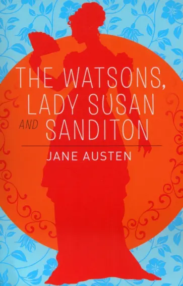 Jane Austen - The Watsons, Lady Susan and Sanditon обложка книги