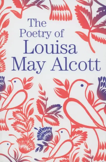 Louisa Alcott - The Poetry of Louisa May Alcott Louisa Alcott - The Poetry of Louisa May Alcott обложка книги