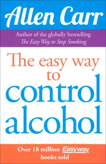 Allen Carr - The Easy Way to Control Alcohol Allen Carr - The Easy Way to Control Alcohol обложка книги