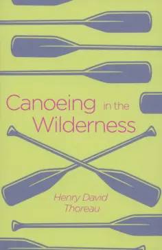 Henry Thoreau - Canoeing in the Wilderness обложка книги