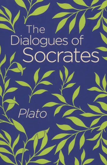 Plato - The Dialogues of Socrates Plato - The Dialogues of Socrates обложка книги