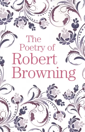 Robert Browning - The Poetry of Robert Browning Robert Browning - The Poetry of Robert Browning обложка книги
