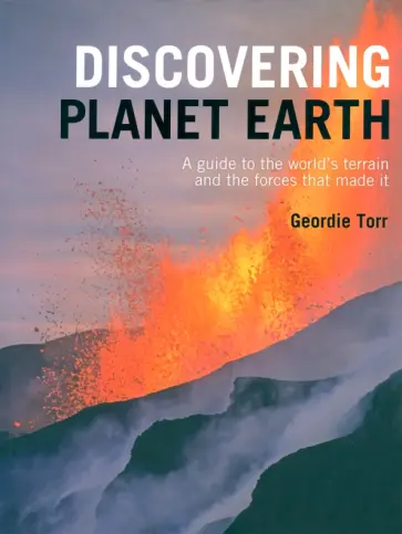 Geordie Torr - Discovering Planet Earth. A guide to the world's terrain and the forces that made it обложка книги