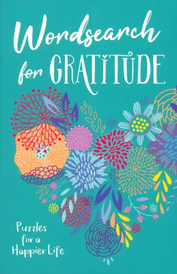 Eric Saunders - Wordsearch for Gratitude. Puzzles for a happier life Eric Saunders - Wordsearch for Gratitude. Puzzles for a happier life обложка книги
