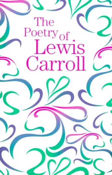 Lewis Carroll - The Poetry of Lewis Carroll Lewis Carroll - The Poetry of Lewis Carroll обложка книги