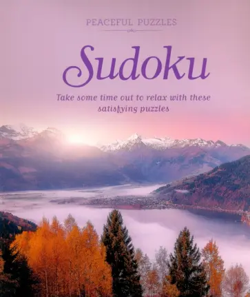 Eric Saunders - Peaceful Puzzles Sudoku. Take Some Time Out to Relax with These Satisfying Puzzles Eric Saunders - Peaceful Puzzles Sudoku. Take Some Time Out to Relax with These Satisfying Puzzles обложка книги