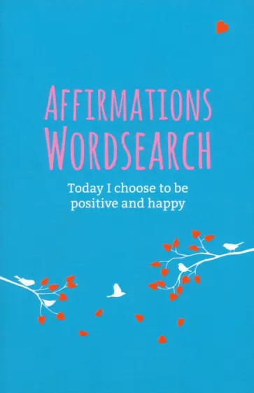 Eric Saunders - Affirmations Wordsearch Book. Today I Choose to Be Positive and Happy Eric Saunders - Affirmations Wordsearch Book. Today I Choose to Be Positive and Happy обложка книги