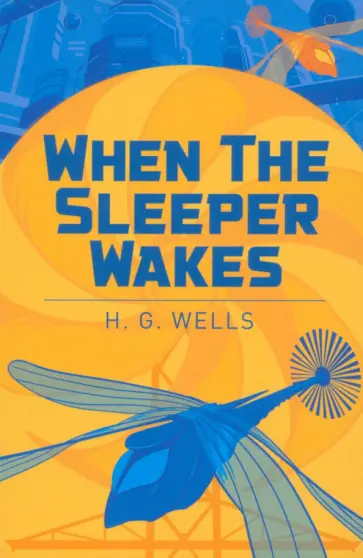 Herbert Wells - When the Sleeper Wakes обложка книги