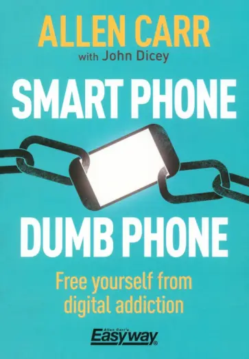 Carr, Dicey - Smart Phone Dumb Phone. Free Yourself from Digital Addiction Carr, Dicey - Smart Phone Dumb Phone. Free Yourself from Digital Addiction обложка книги