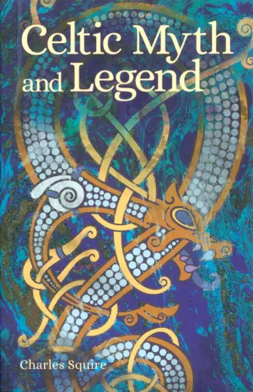 Charles Squire - Celtic Myth and Legend Charles Squire - Celtic Myth and Legend обложка книги