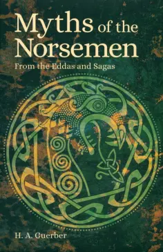 Helene Guerber - Myths of the Norsemen. From the Eddas and Sagas обложка книги