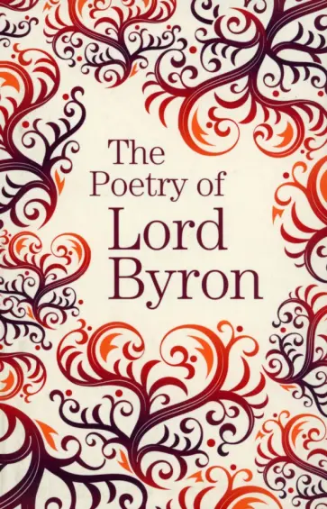 George Byron - The Poetry of Lord Byron George Byron - The Poetry of Lord Byron обложка книги