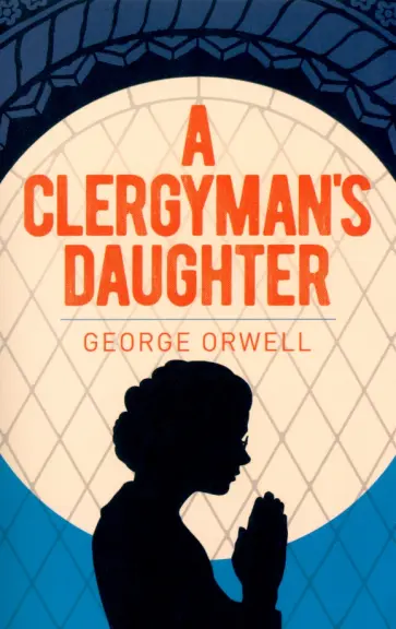 George Orwell - A Clergyman's Daughter George Orwell - A Clergyman's Daughter обложка книги