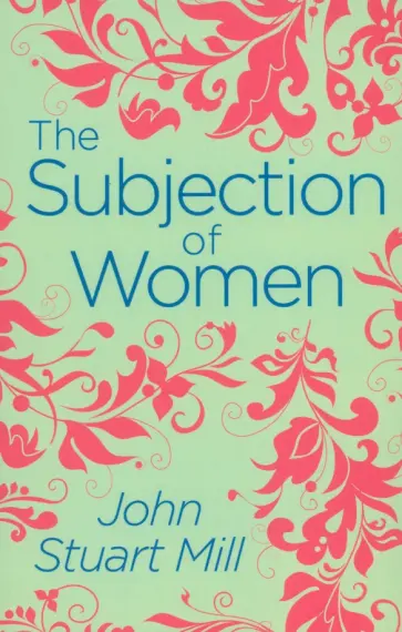 John Mill - The Subjection of Women John Mill - The Subjection of Women обложка книги