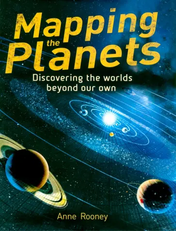 Anne Rooney - Mapping the Planets. Discovering The Worlds Beyond Our Own Anne Rooney - Mapping the Planets. Discovering The Worlds Beyond Our Own обложка книги