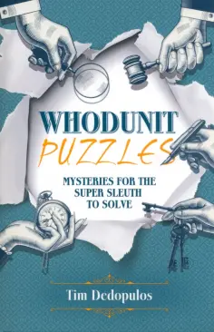 Tim Dedopulos - Whodunit Puzzles. Mysteries for the Super Sleuth to Solve Tim Dedopulos - Whodunit Puzzles. Mysteries for the Super Sleuth to Solve обложка книги