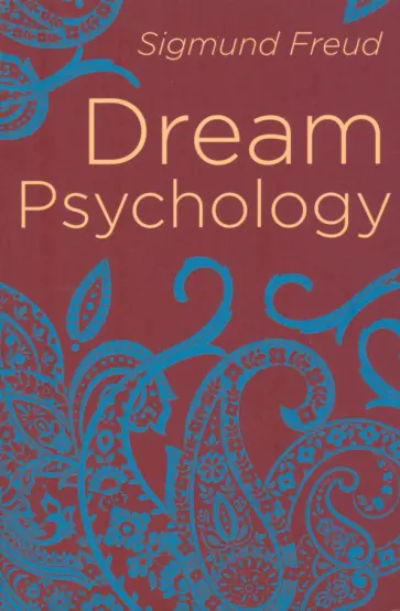 Sigmund Freud - Dream Psychology. Psychoanalysis for Beginners обложка книги
