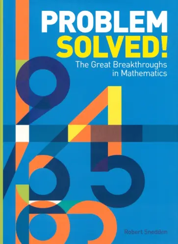 Robert Snedden - Problem Solved! The Great Breakthroughs in Mathematics обложка книги