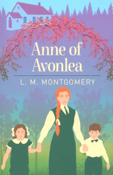 Lucy Montgomery - Anne of Avonlea Lucy Montgomery - Anne of Avonlea обложка книги