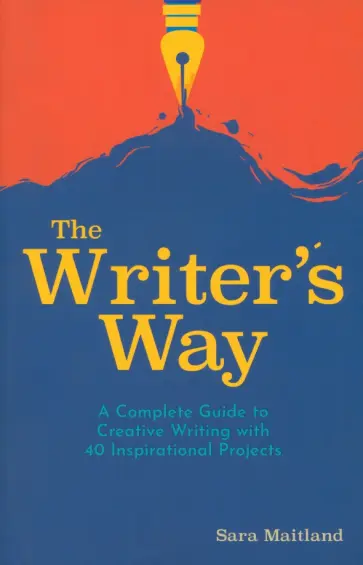 Sara Maitland - The Writer's Way. A Complete Guide to Creative Writing with 40 Inspirational Projects обложка книги
