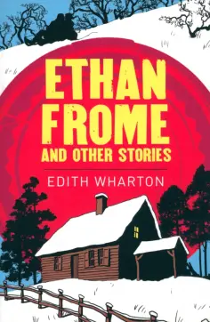 Edith Wharton - Ethan Frome and Other Stories Edith Wharton - Ethan Frome and Other Stories обложка книги