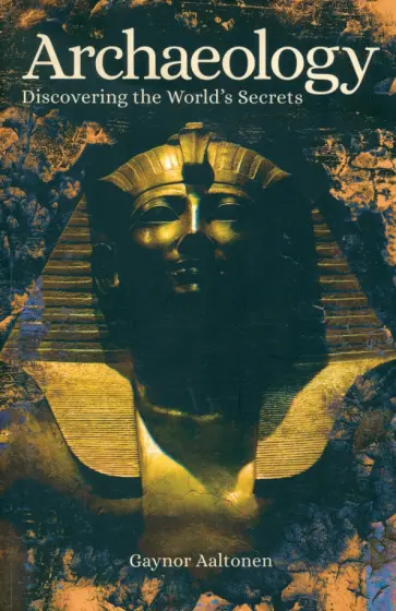 Gaynor Aaltonen - Archaeology. Discovering the World's Secrets обложка книги
