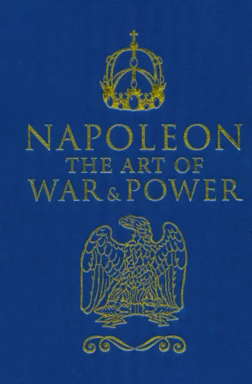 Napoleon - Napoleon. The Art of War and Power обложка книги