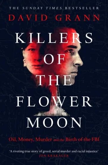 David Grann - Killers of the Flower Moon. Oil, Money, Murder and the Birth of the FBI обложка книги