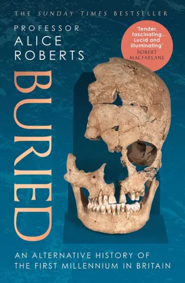 Alice Roberts - Buried. An alternative history of the first millennium in Britain Alice Roberts - Buried. An alternative history of the first millennium in Britain обложка книги