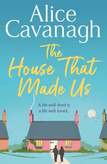 Alice Cavanagh - The House That Made Us обложка книги